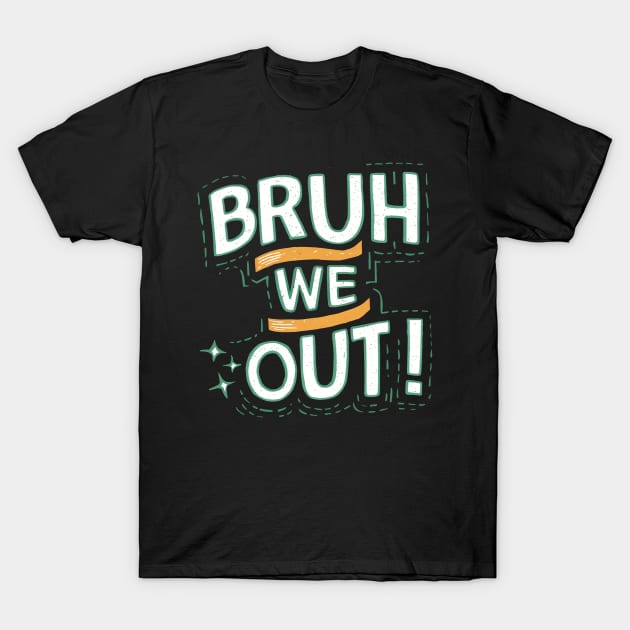 Bruh We Out T-Shirt by mdr design